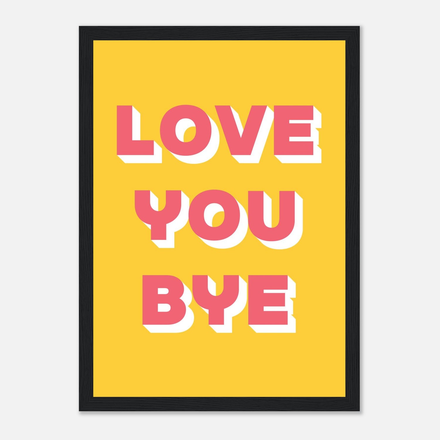 Love You Bye Print