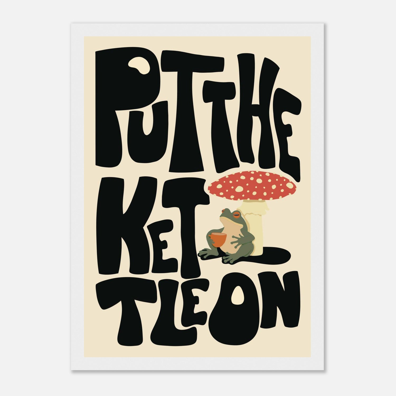 Put The Kettle On Print