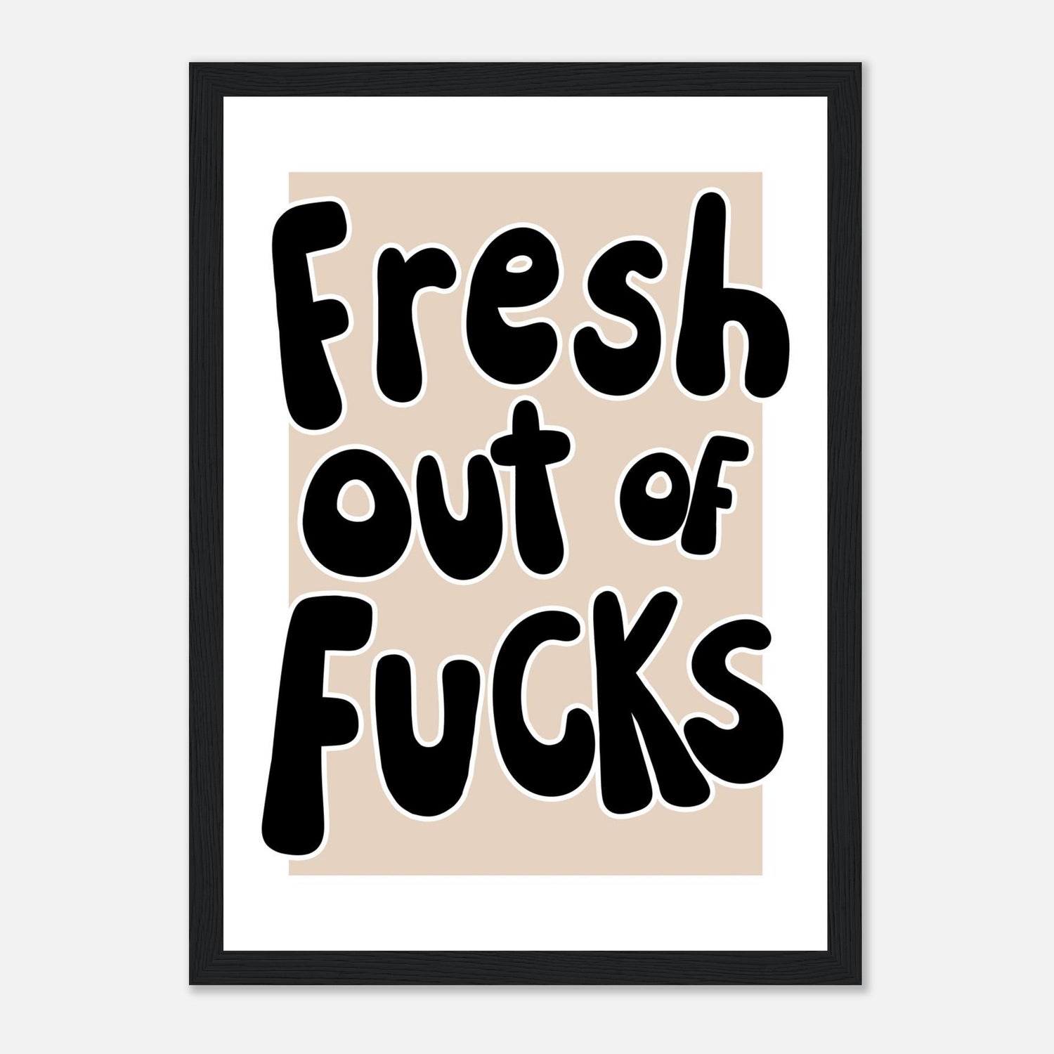 Fresh Out Of Fucks Print