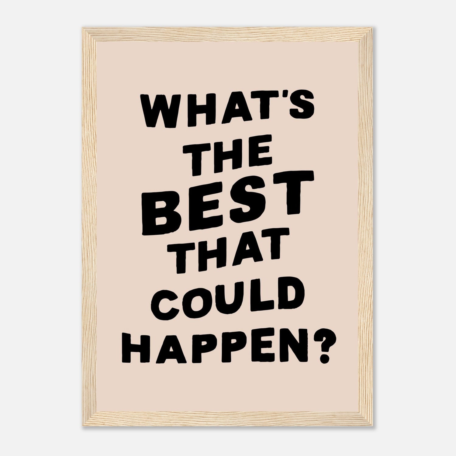 What's The Best That Could Happen Print