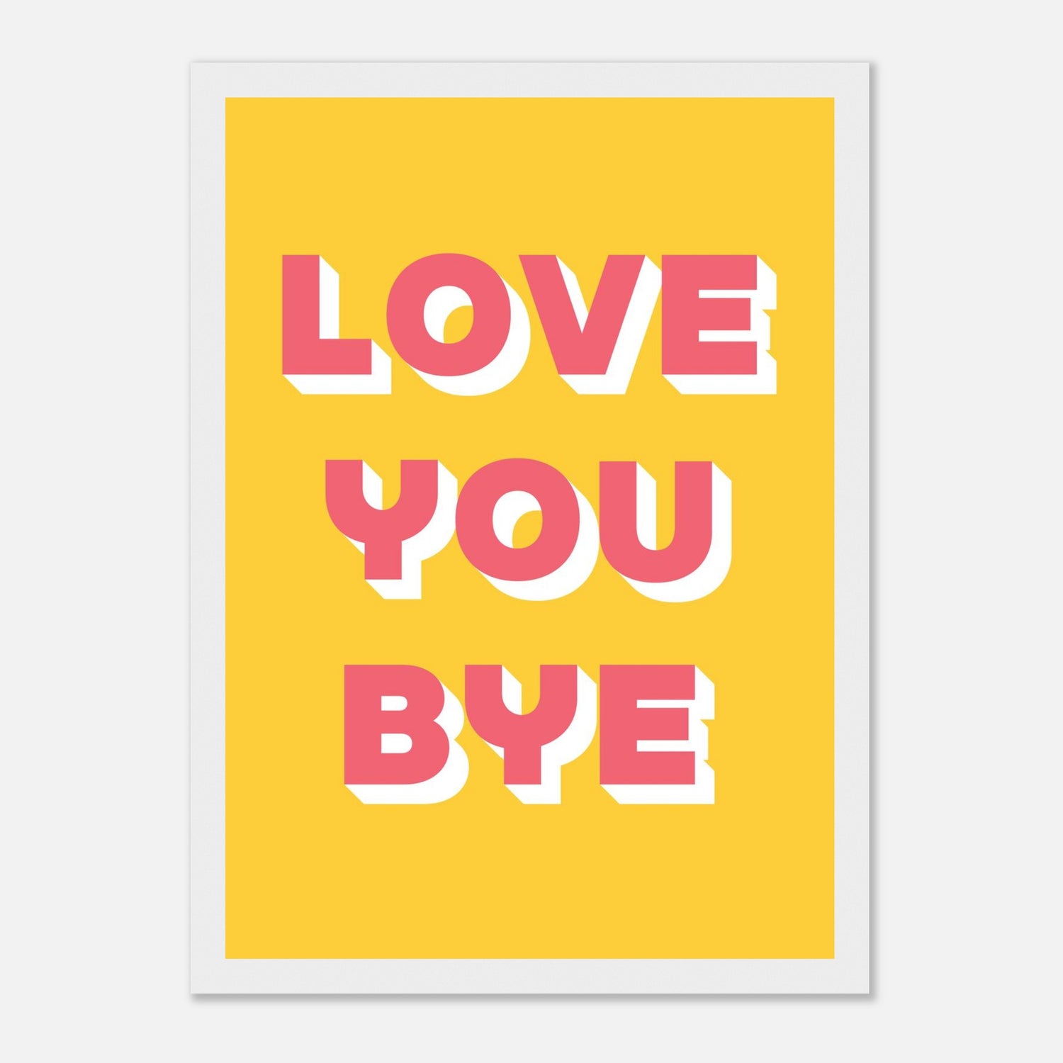 Love You Bye Print