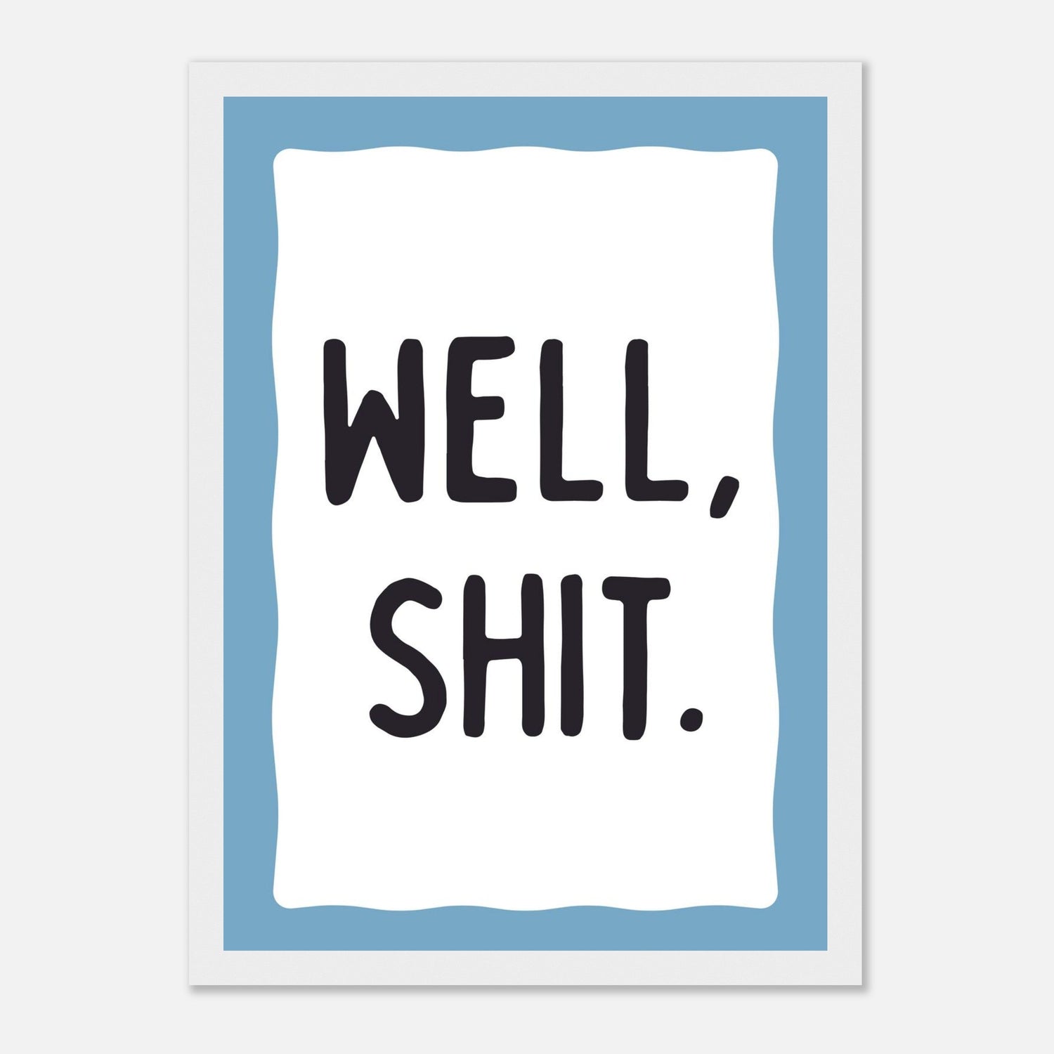 Well Shit Print