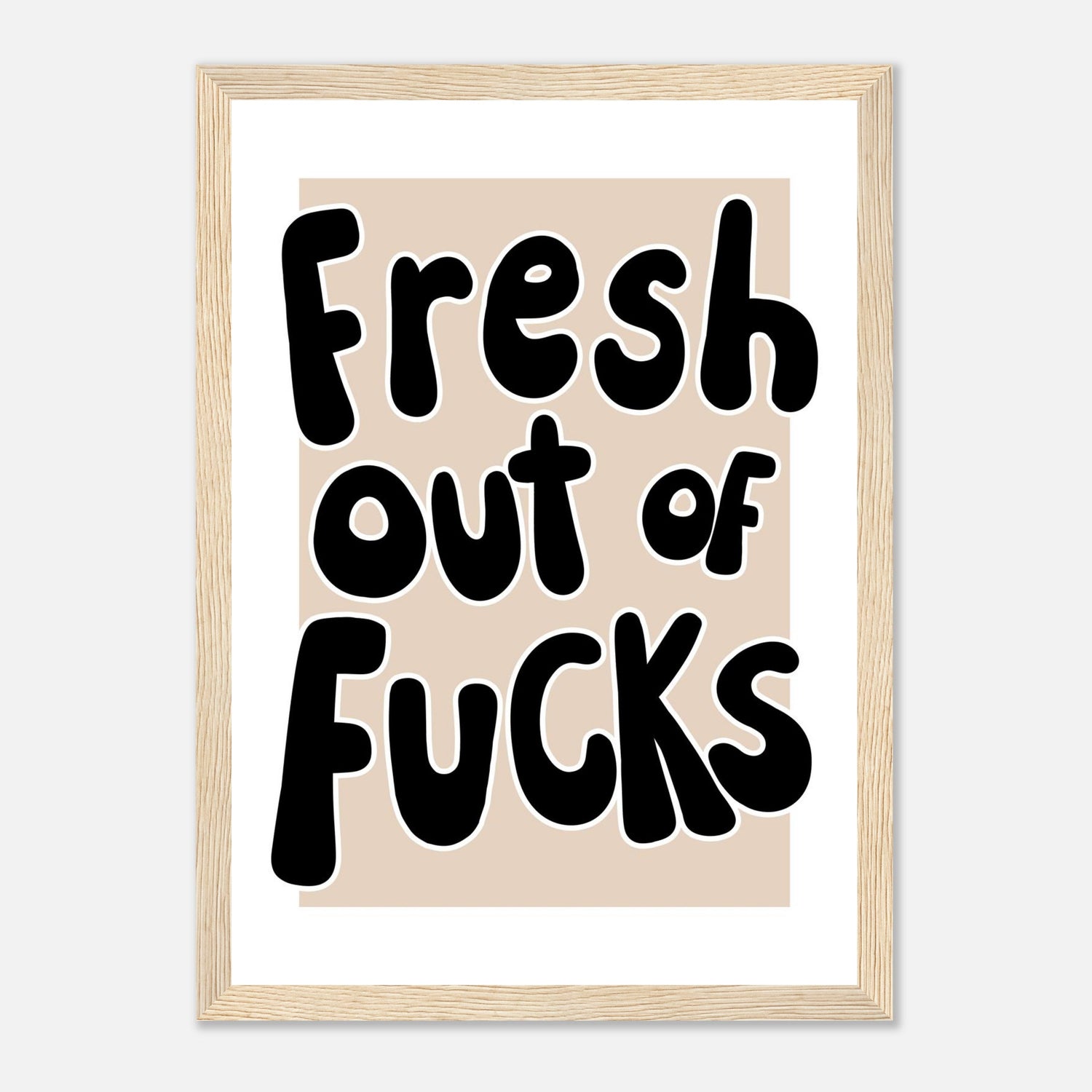 Fresh Out Of Fucks Print