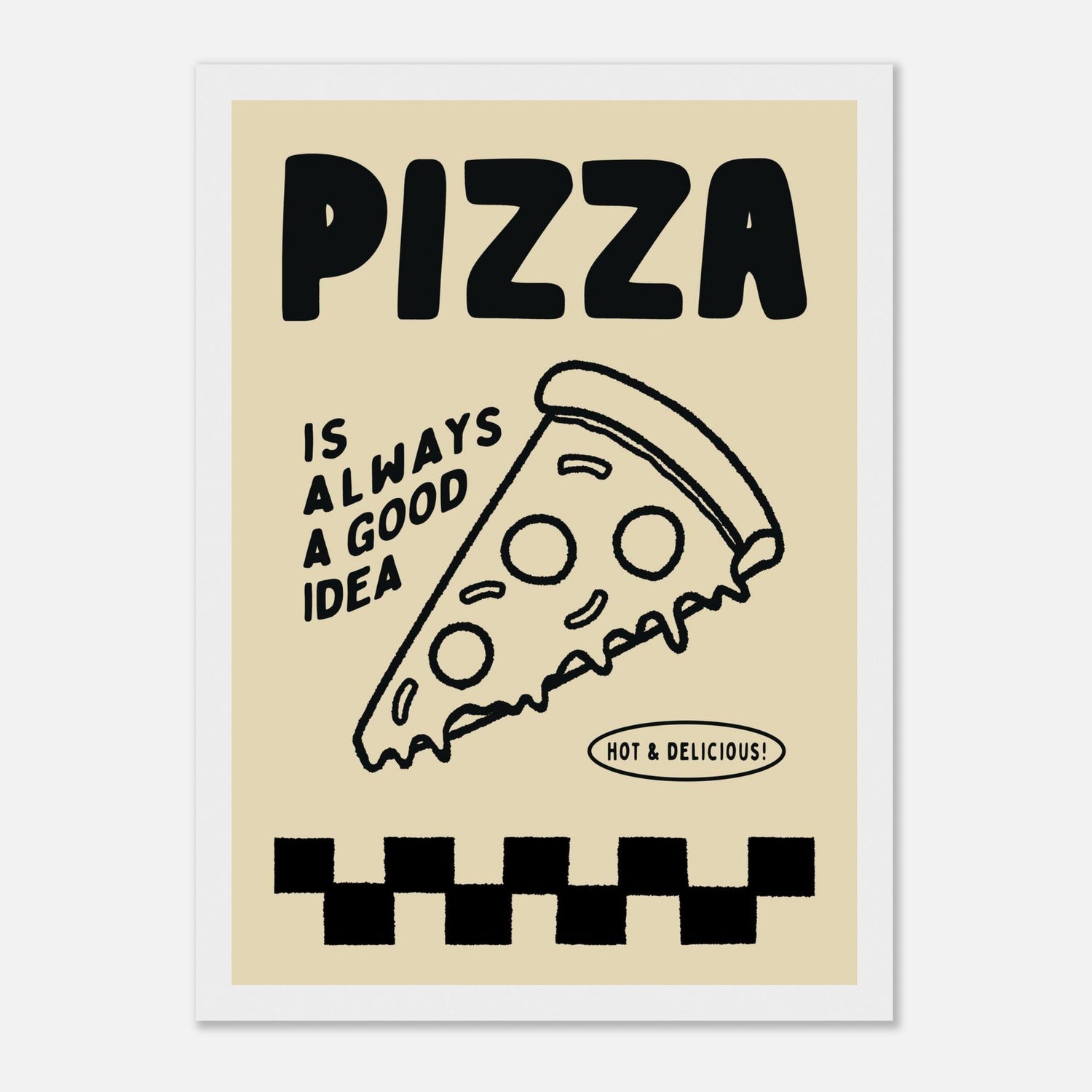 Pizza Is Always A Good Idea Print