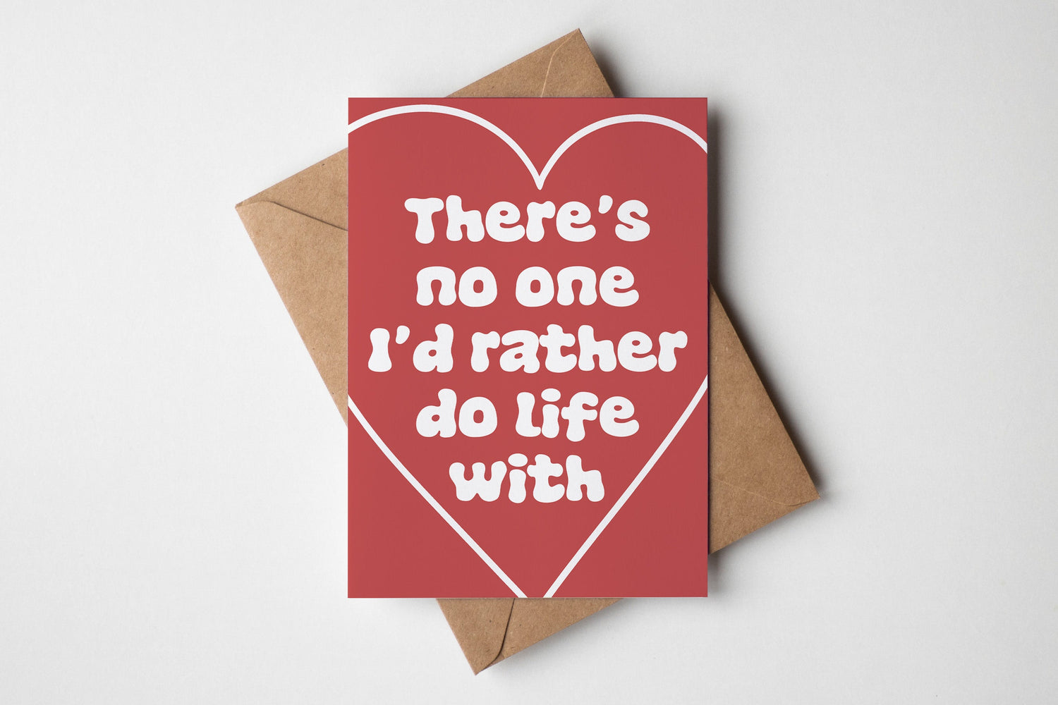 There's No One I'd Rather Do Life With Card