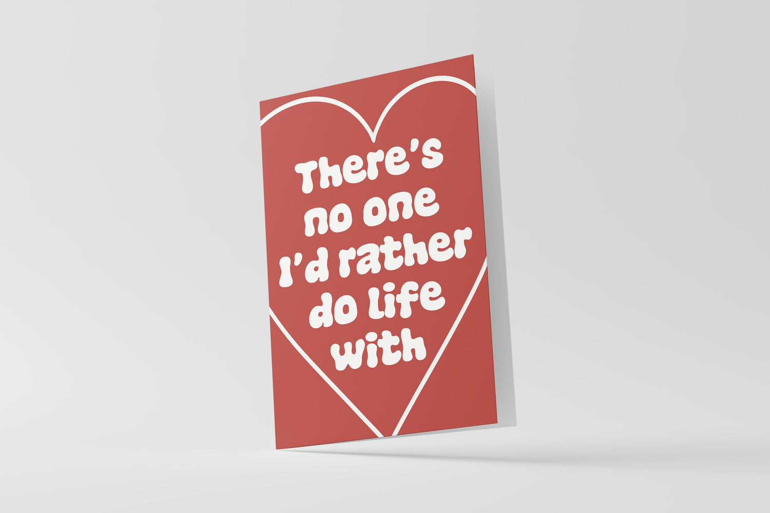 There's No One I'd Rather Do Life With Card