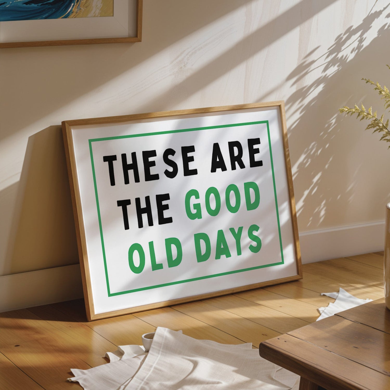 These Are The Good Old Days Print