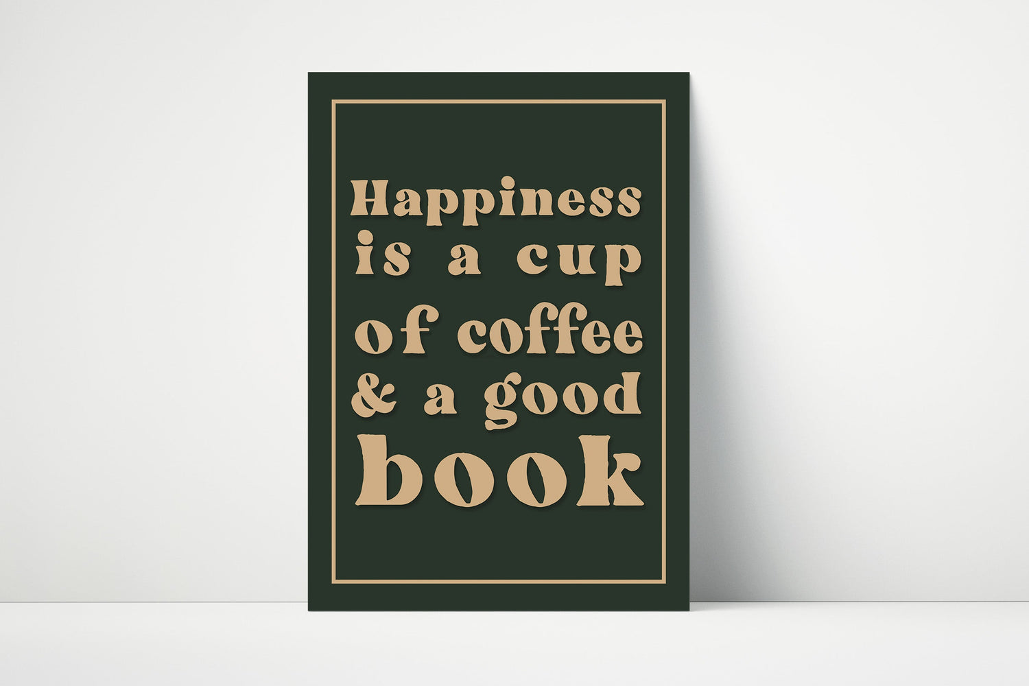 Typography print in dark green or beige with the phrase "Happiness is a cup of coffee and a good book", printed on matte paper. 