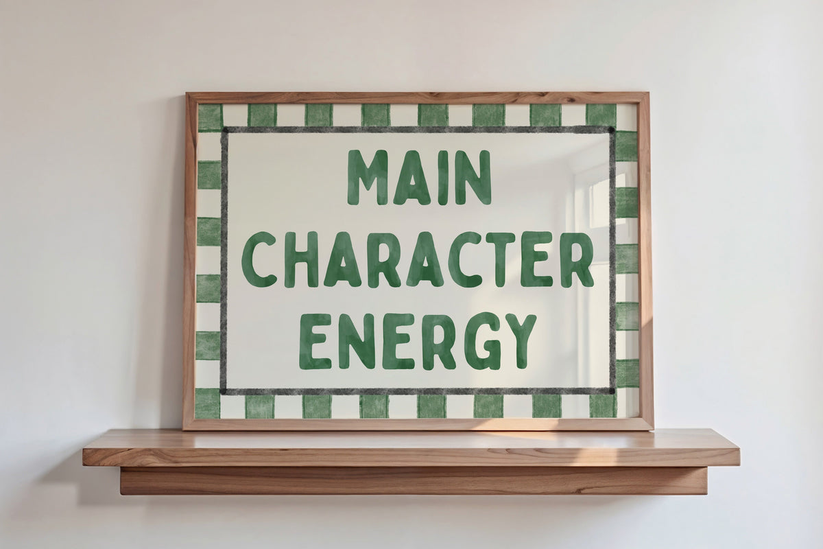 Main Character Energy Print