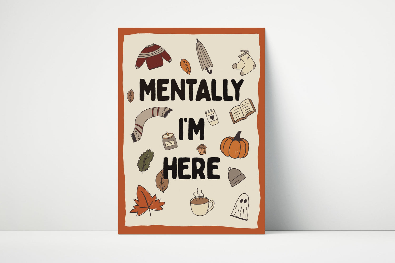 Poster with 'Mentally I'm Here' text and various autumn and halloween illustrations on an off white background with orange border.