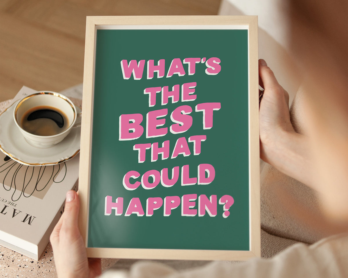 What's The Best That Could Happen Print