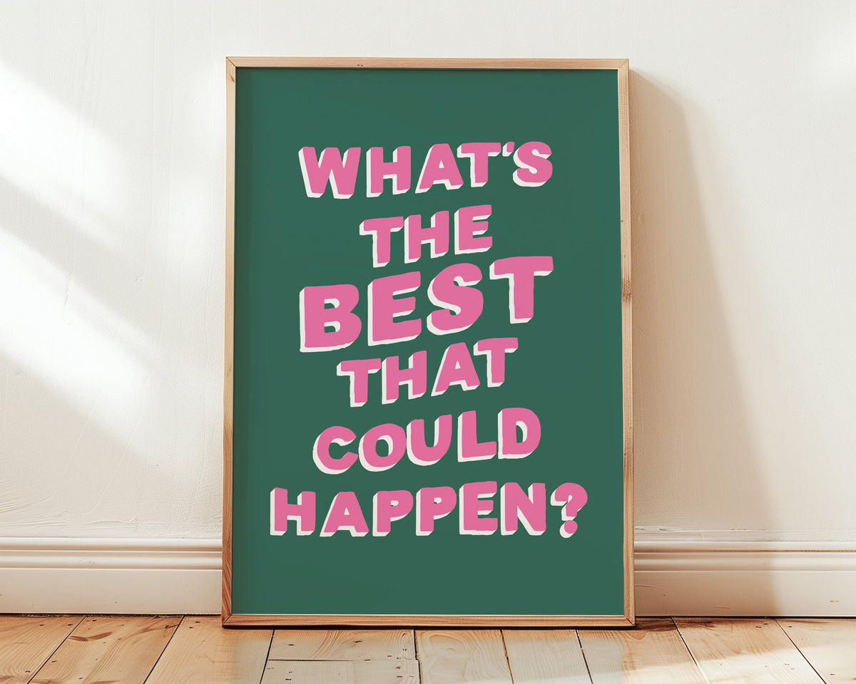 What's The Best That Could Happen Print