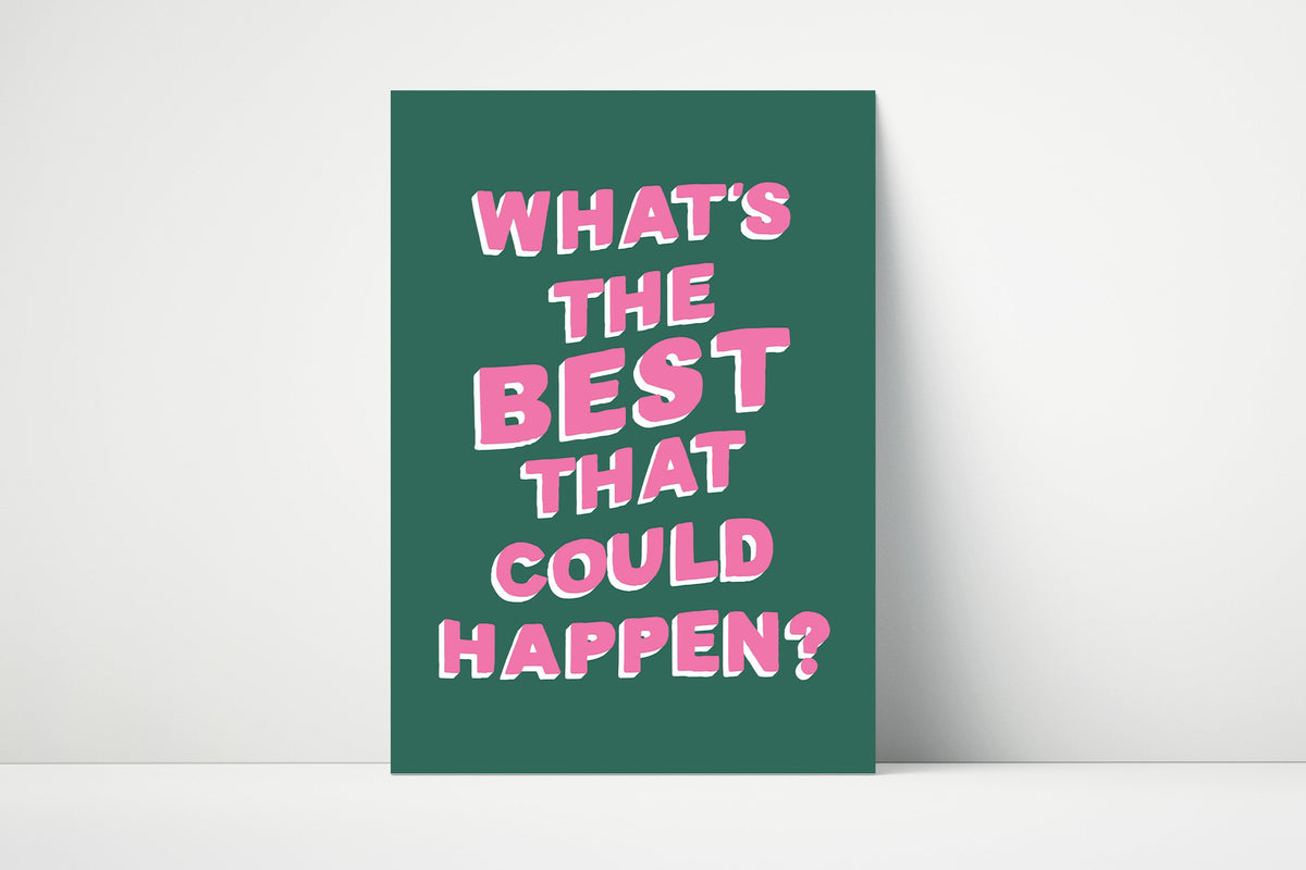 What's The Best That Could Happen Print