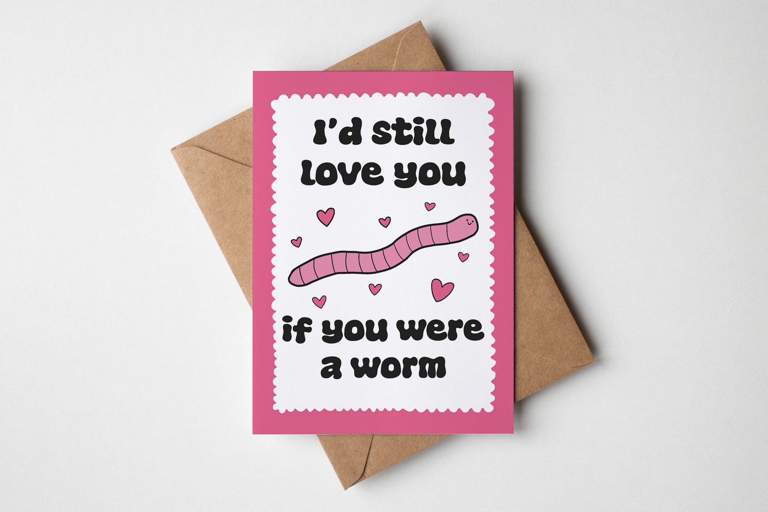I'd Still Love You If You Were A Worm Card